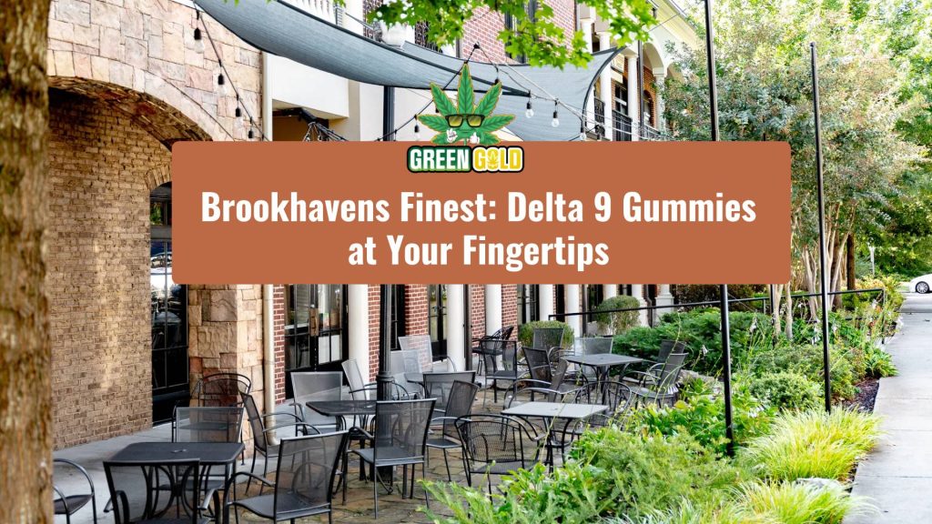 Brookhavens Finest Delta 9 Gummies at Your Fingertips