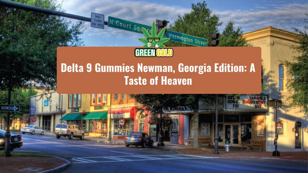 Delta 9 Gummies Newman, Georgia Edition A Taste of Heaven