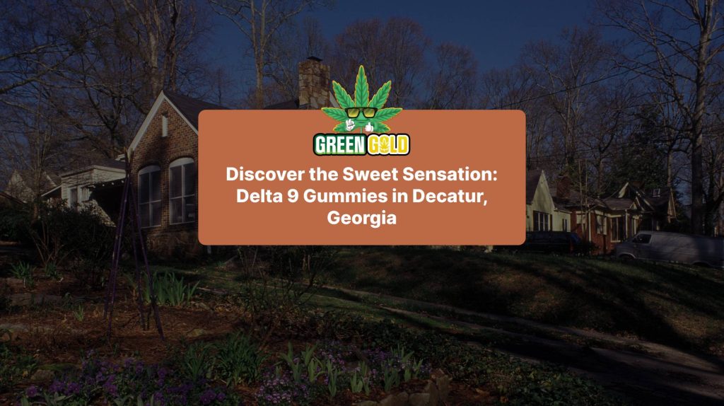 Discover the Sweet Sensation: Delta 9 Gummies in Decatur, Georgia