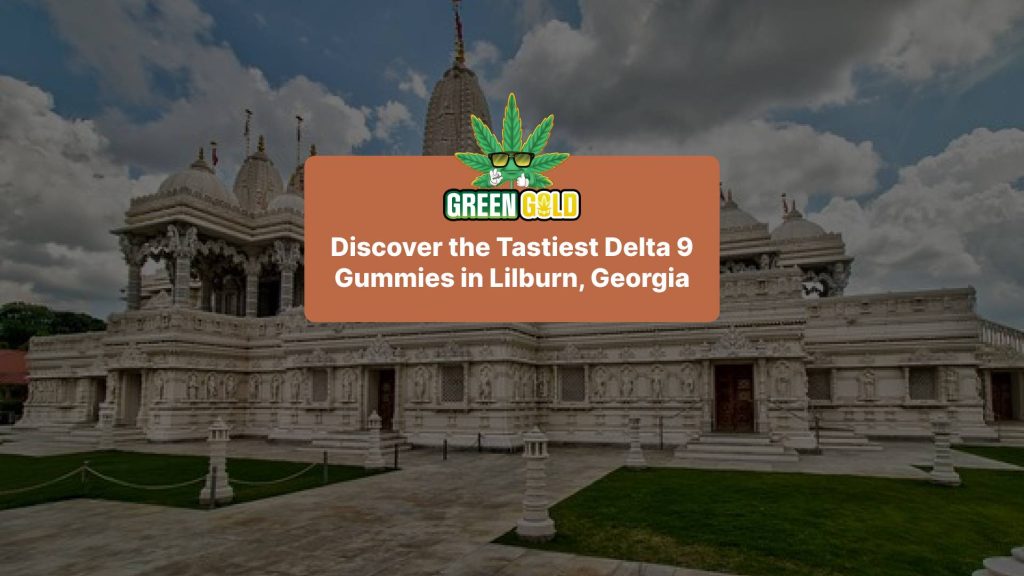 Discover the Tastiest Delta 9 Gummies in Lilburn, Georgia