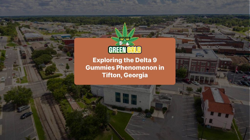Exploring the Delta 9 Gummies Phenomenon in Tifton, Georgia