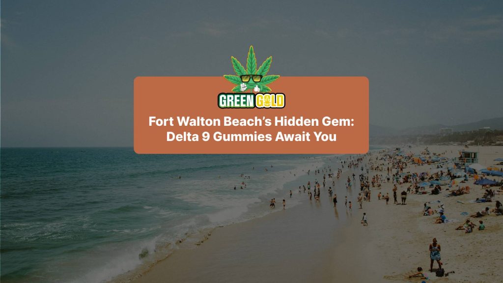 Fort Walton Beachs Hidden Gem: Delta 9 Gummies Await You