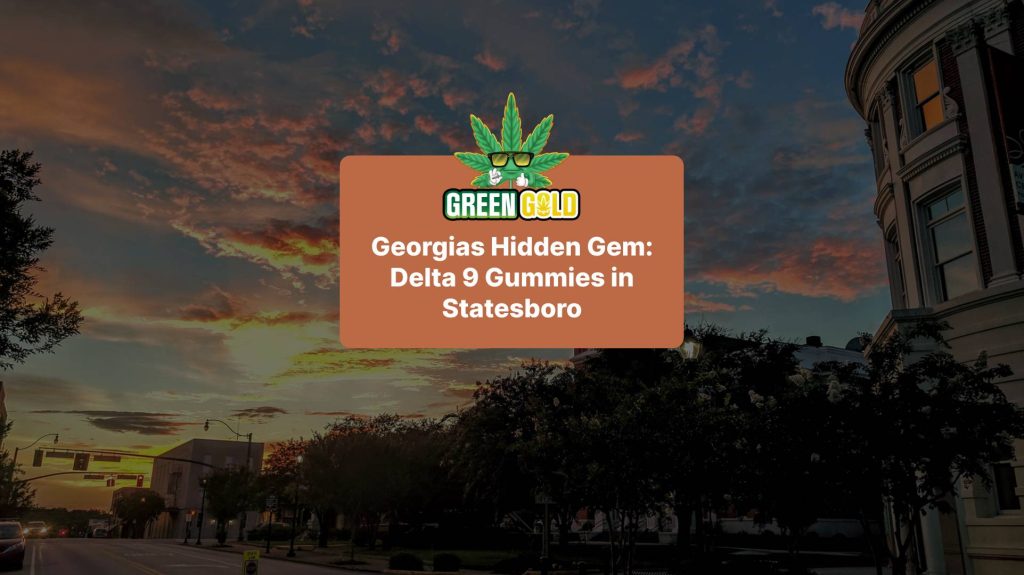 Georgias Hidden Gem: Delta 9 Gummies in Statesboro