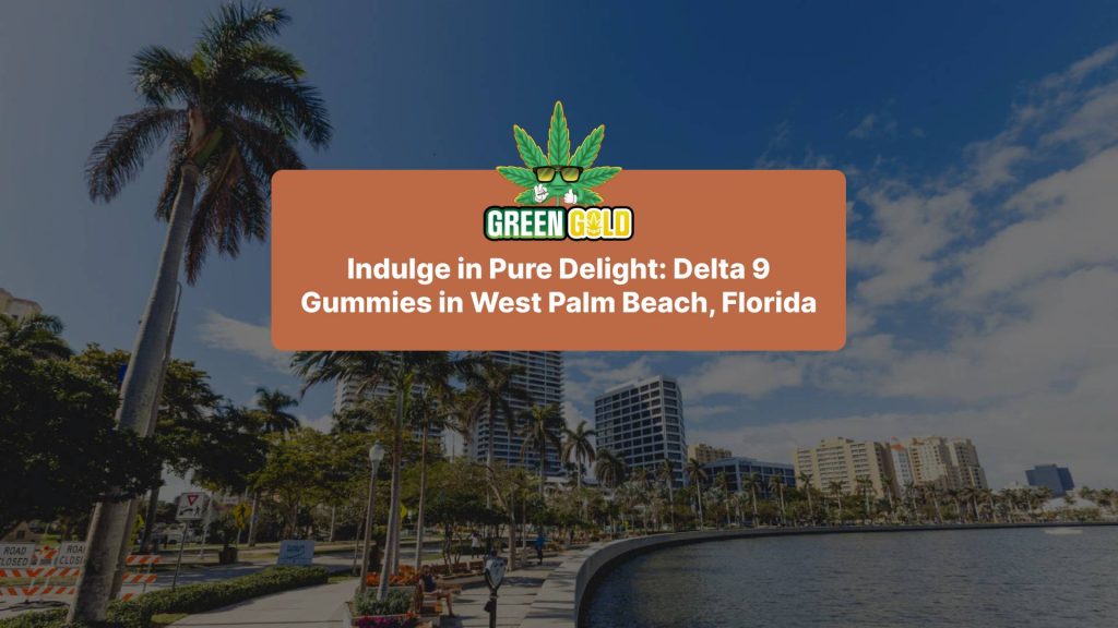 Indulge in Pure Delight: Delta 9 Gummies in West Palm Beach, Florida