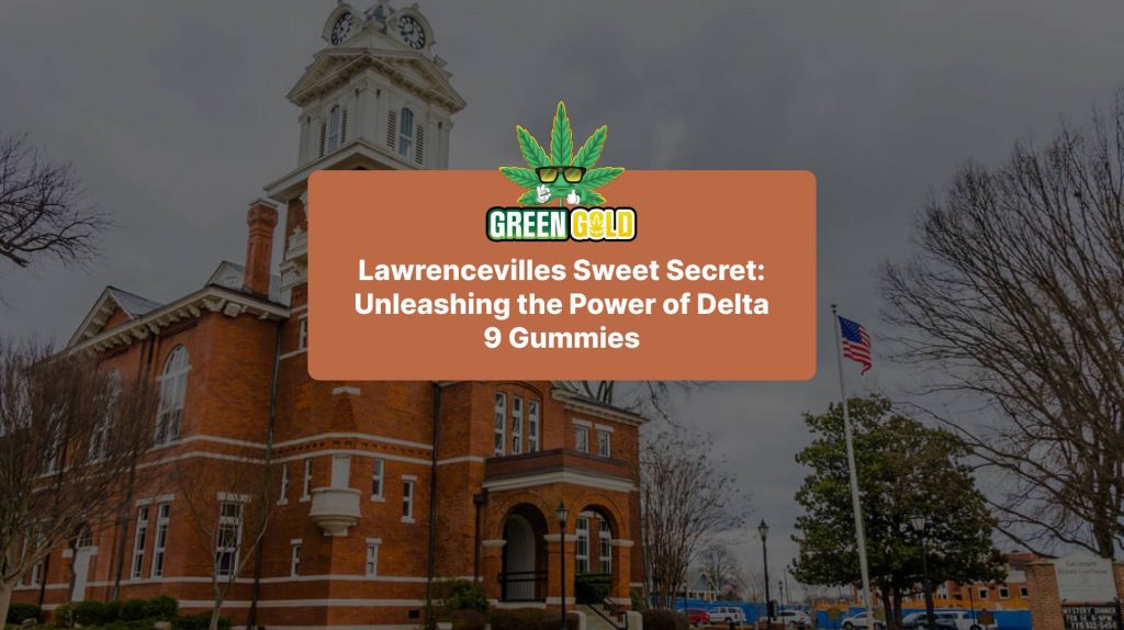 Lawrencevilles Sweet Secret: Unleashing the Power of Delta 9 Gummies