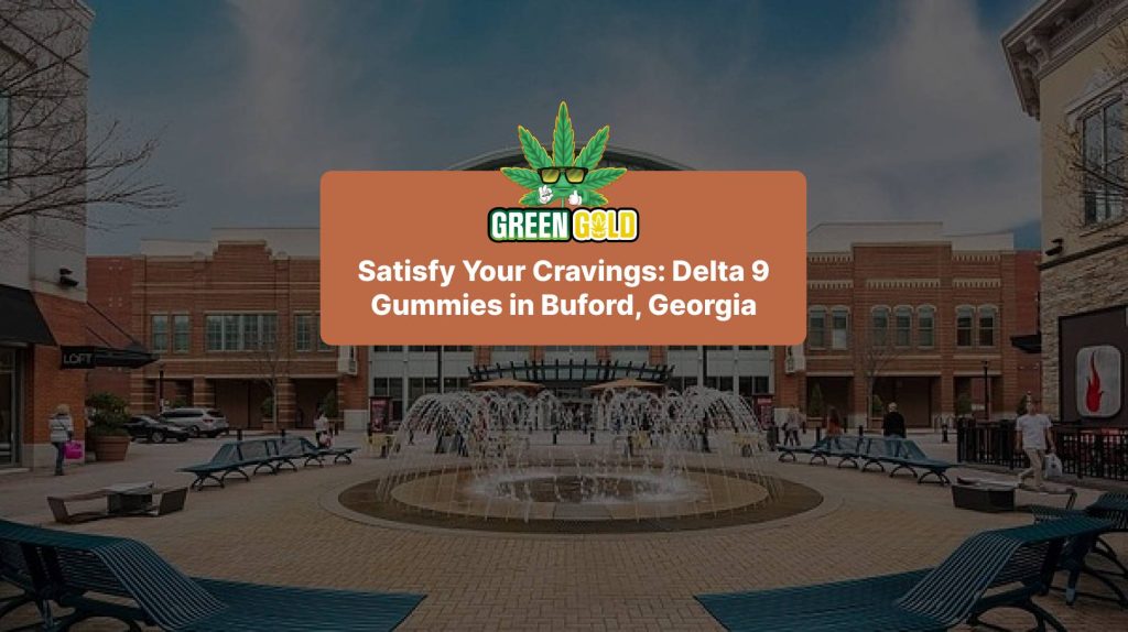 Satisfy Your Cravings: Delta 9 Gummies in Buford, Georgia
