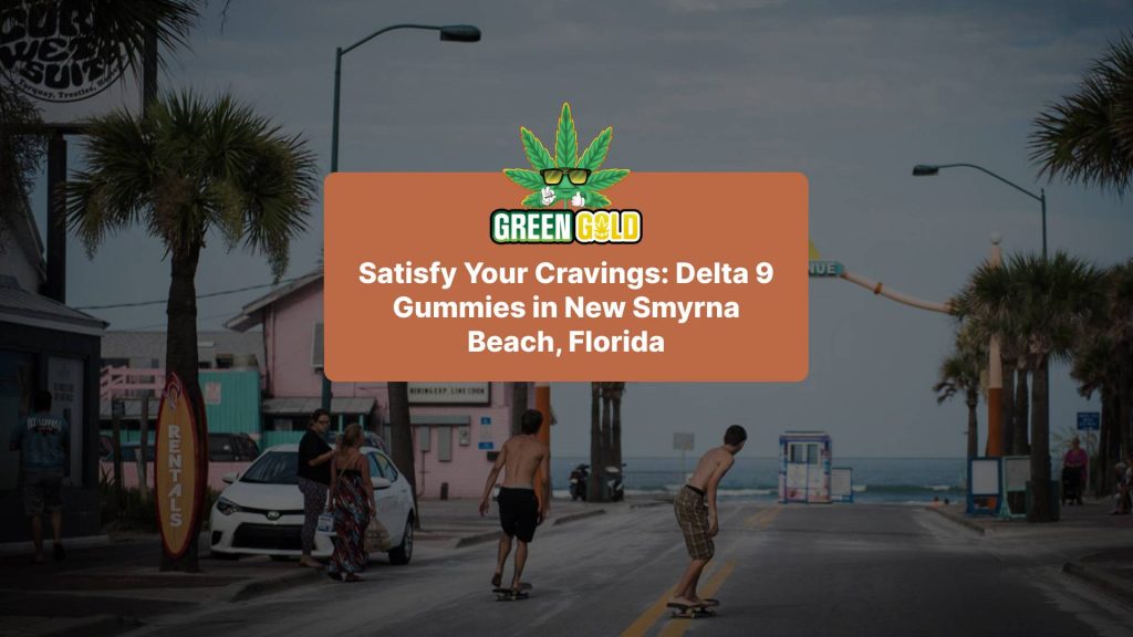 Satisfy Your Cravings: Delta 9 Gummies in New Smyrna Beach, Florida