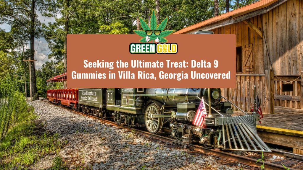 Seeking the Ultimate Treat: Delta 9 Gummies in Villa Rica, Georgia Uncovered