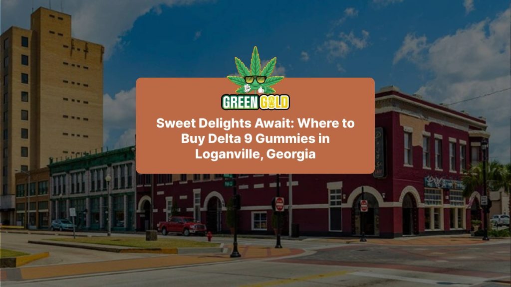 Sweet Delights Await: Where to Buy Delta 9 Gummies in Loganville, Georgia