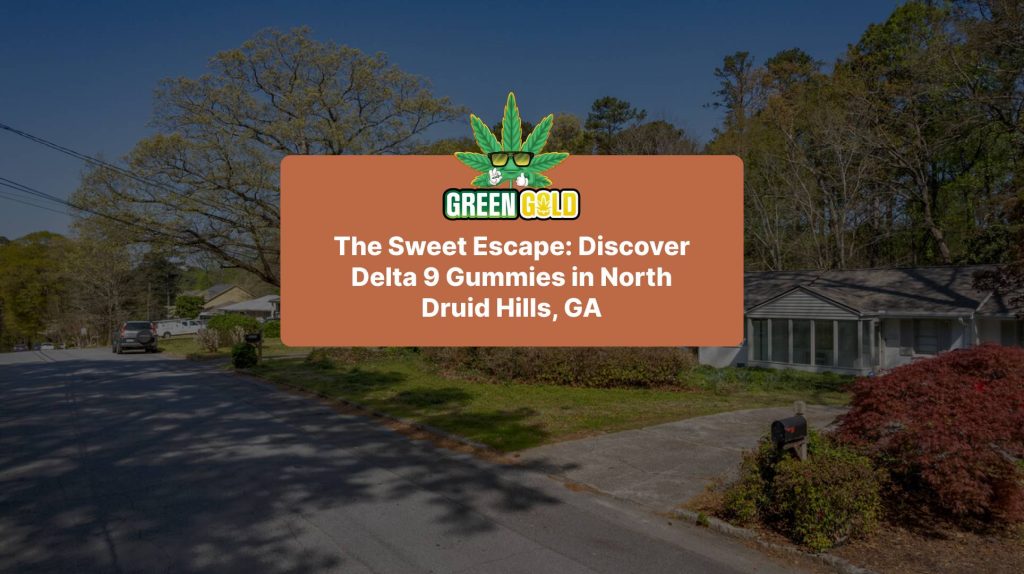 The Sweet Escape: Discover Delta 9 Gummies in North Druid Hills, GA