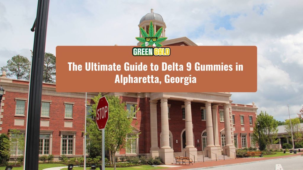 The Ultimate Guide to Delta 9 Gummies in Alpharetta, Georgia
