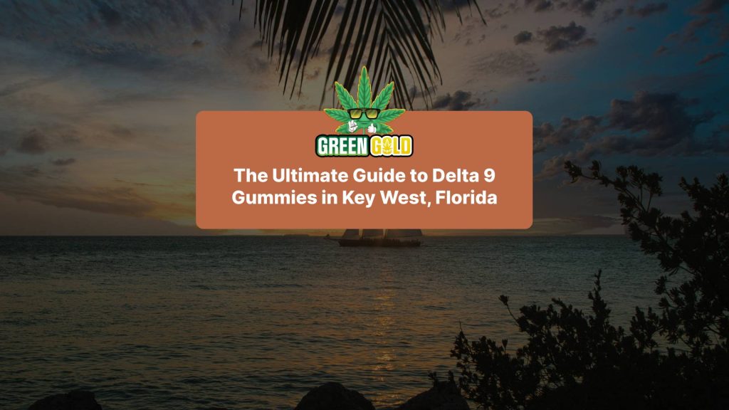 The Ultimate Guide to Delta 9 Gummies in Key West, Florida