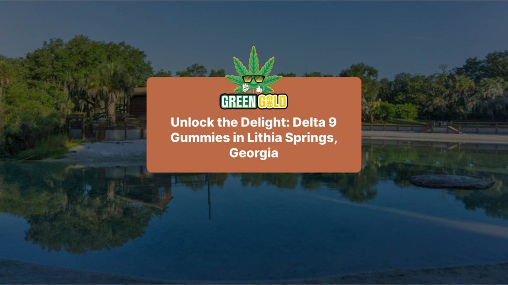 Unlock the Delight: Delta 9 Gummies in Lithia Springs, Georgia
