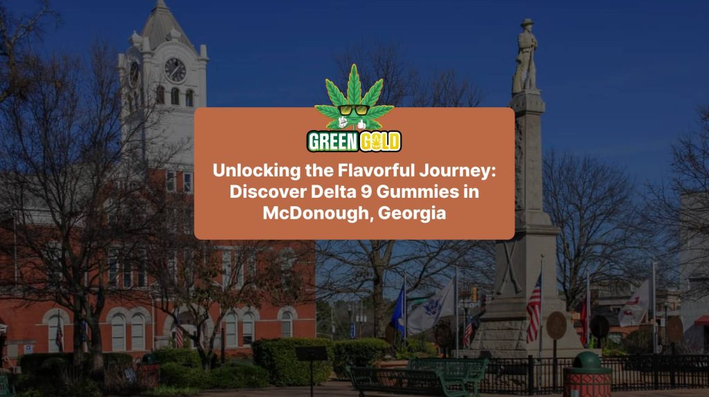 Unlocking the Flavorful Journey: Discover Delta 9 Gummies in McDonough, Georgia