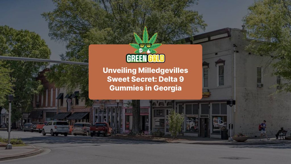 Unveiling Milledgevilles Sweet Secret: Delta 9 Gummies in Georgia