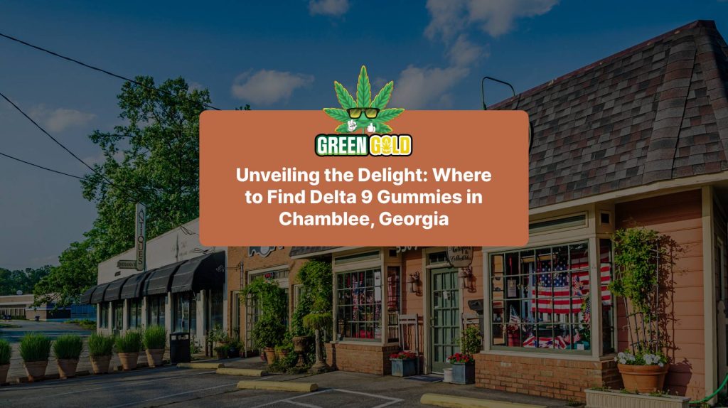 Unveiling the Delight: Where to Find Delta 9 Gummies in Chamblee, Georgia